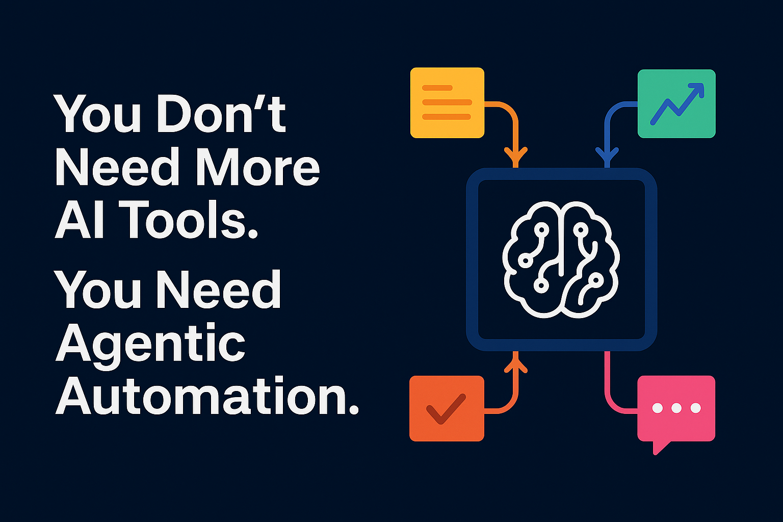 You Don’t Need More AI Tools. You Need Agentic Automation.